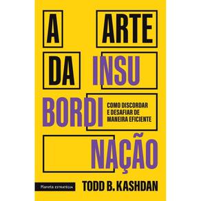 A arte da insubordinação: Como discordar e desafiar de maneira eficiente