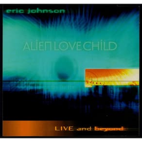 CD Eric Johnson & Alien Love Child – Live And Beyo(Importado