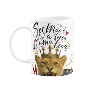 Caneca Mãe Leoa - Ser mãe é ter a força de uma leoa - 325ml