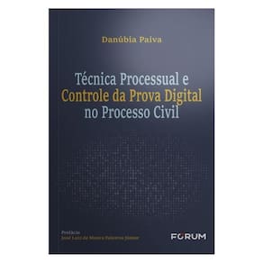 Técnica Processual E Controle Da Prova Digital No Processo Civil