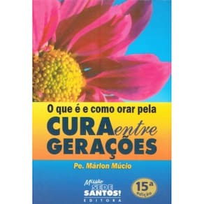 Que É E Como Orar Pela Cura Entre Gerações, O