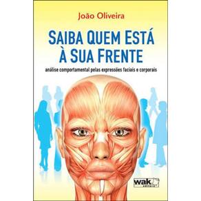Saiba Quem Esta A Sua Frente - Analise Comportamental Pelas Expressoes Faciais E Corporais