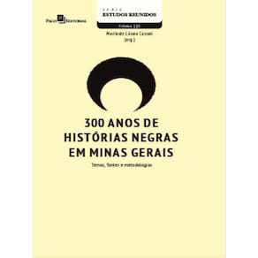 300 Anos De Histórias Negras Em Minas Gerais - Vol. 110
