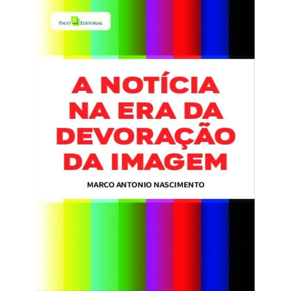 A Notícia Na Era Da Devoração Da Imagem