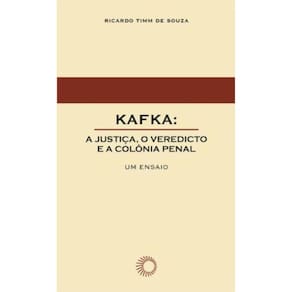 Kafka: a justiça, o veredicto e a colônia penal