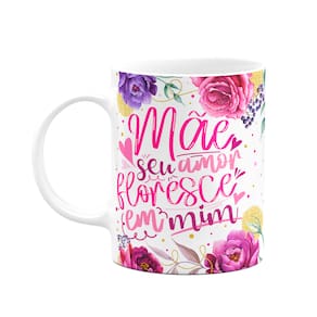 Caneca Floral Mães - Seu amor floresce em mim - M2