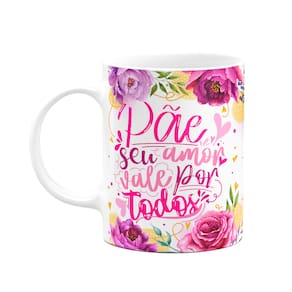 Caneca Floral Mães - Pãe, seu amor vale por todos - M2