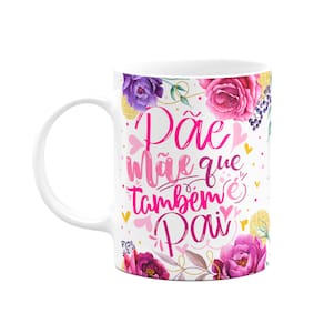 Caneca Floral Mães - Pãe! Mãe que também é pai - M2