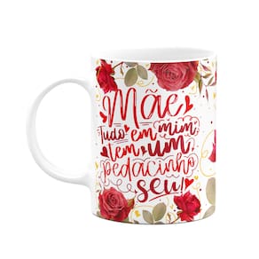 Caneca Floral Mães - Tudo em mim tem um pedacinho seu