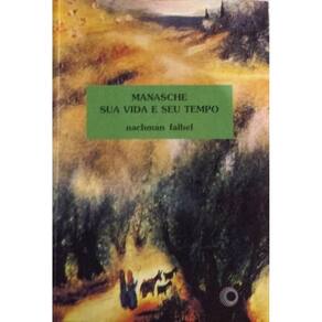 Livro: Manasche: Sua Vida E Seu Tempo Autor: Nachman Falbel