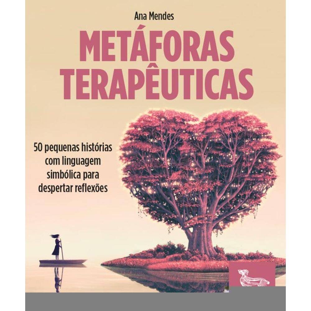 Metáforas terapêuticas: 50 pequenas histórias com linguagem simbólica para despertar reflexões