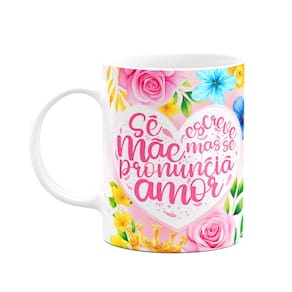 Caneca Floral Mães - Se escreve mãe mas se pronuncia amor M2