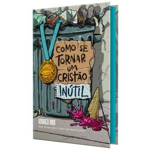 Como Se Tornar Um Cristão Inútil – do Mesmo Autor de “O Deus Que Destrói Sonhos”