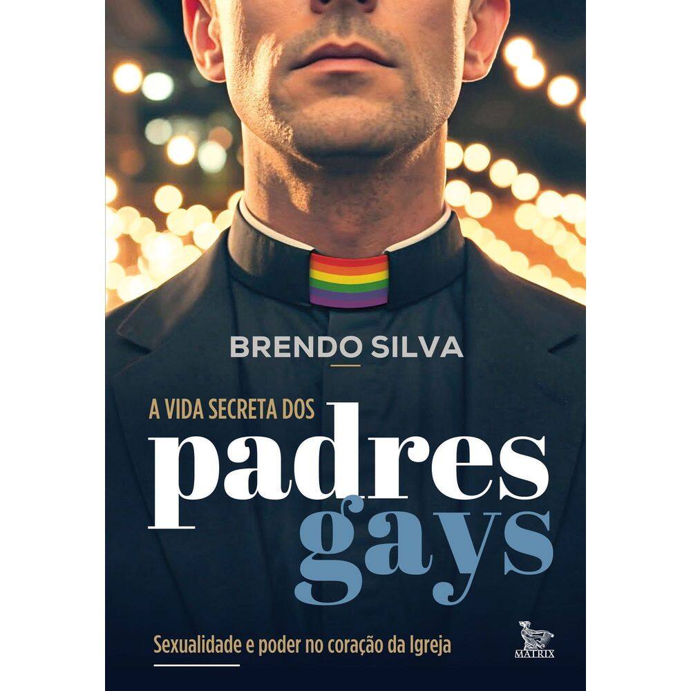 A Vida Secreta Dos Padres Gays - Sexualidade e Poder no Coração da Igreja