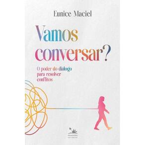 Vamos conversar?: O poder do diálogo para resolver conflitos