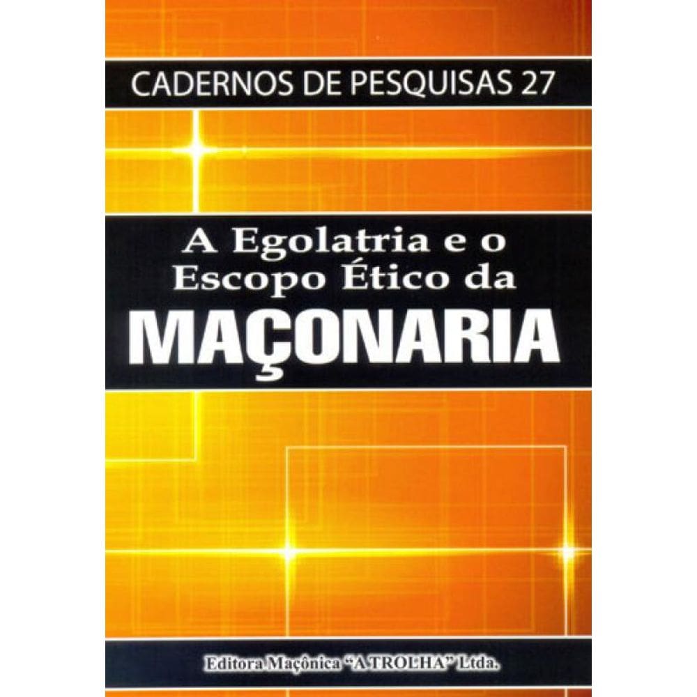 Egolatria E O Escopo Etico Da Maçonaria, A