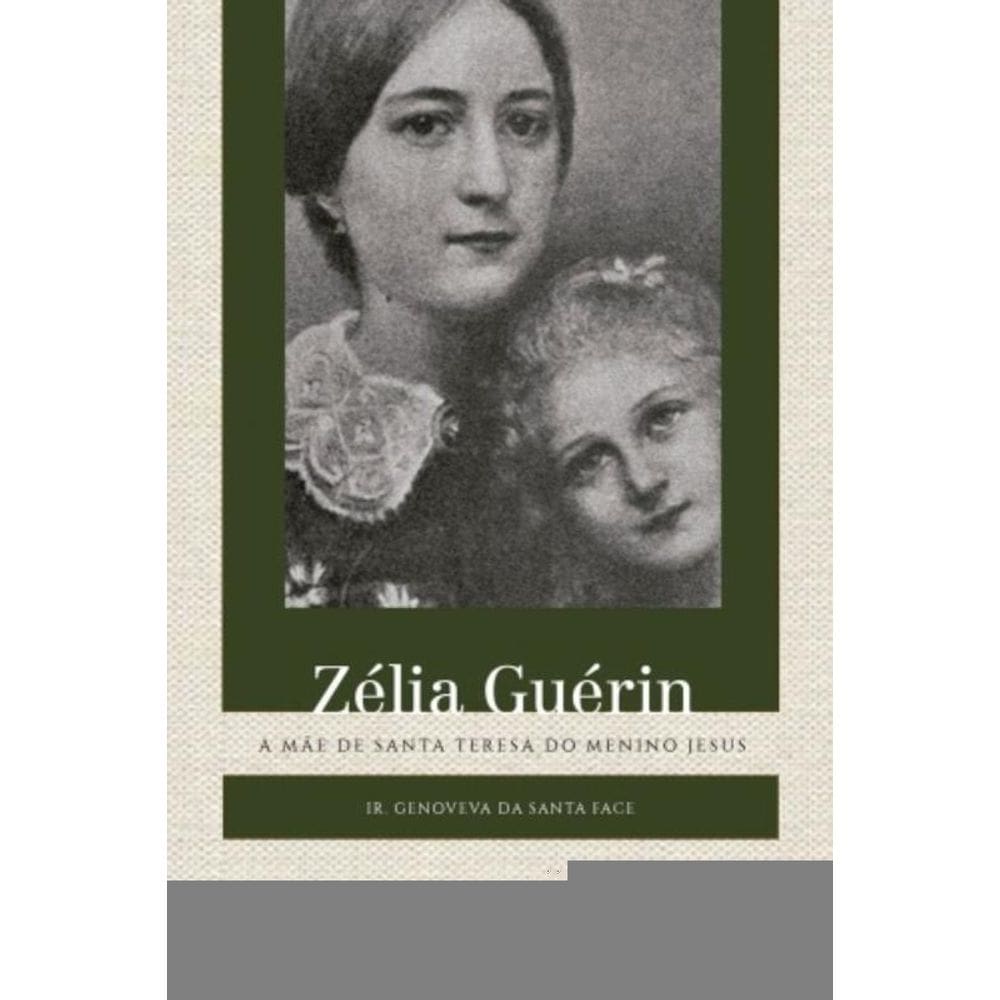 Zélia Guérin - A Mãe De Santa Teresa Do Menino Jesus