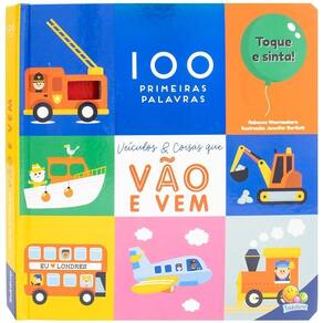 100 Primeiras Palavras - Toque e Sinta: Veículos & Coisas Que Vão e Vem