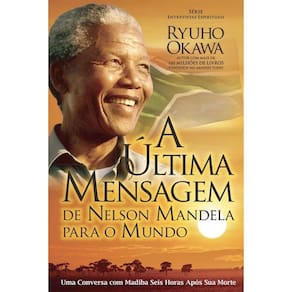 A Última Mensagem De Nelson Mandela Para O Mundo