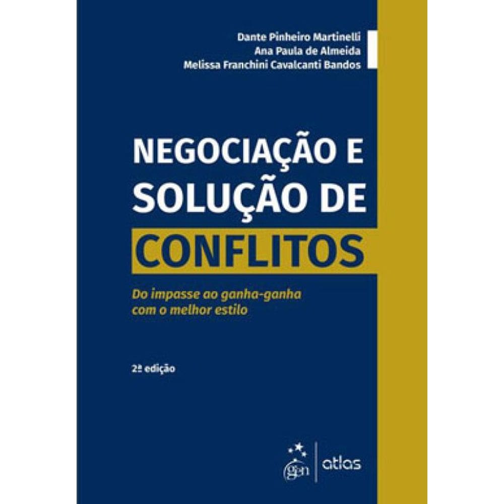 Negociação E Solução De Conflitos - Do Impasse Ao Ganha-Ganha Com O Melhor Estilo