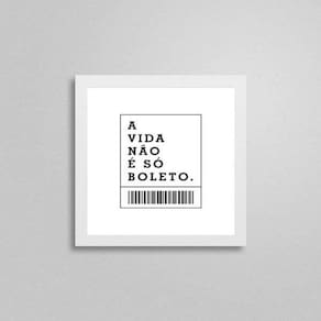 Quadro Quadrado A Vida Não É Só Boletos 20X20Cm