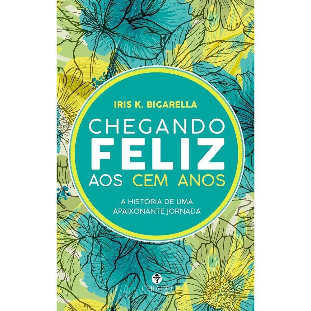 Chegando feliz aos cem anos: História de uma apaixonante jornada