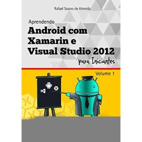 Aprendendo Android Com Xamarin E Visual Studio 2012 Para Iniciantes - Vol.1 - 1
