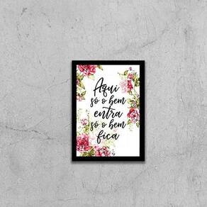 Quadro Floral Aqui Só O Bem Entra, Só O Bem Fica 33X24 Preta