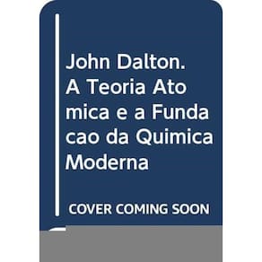 John Dalton - A Teoria Atomica E A Fundacao Da Qui