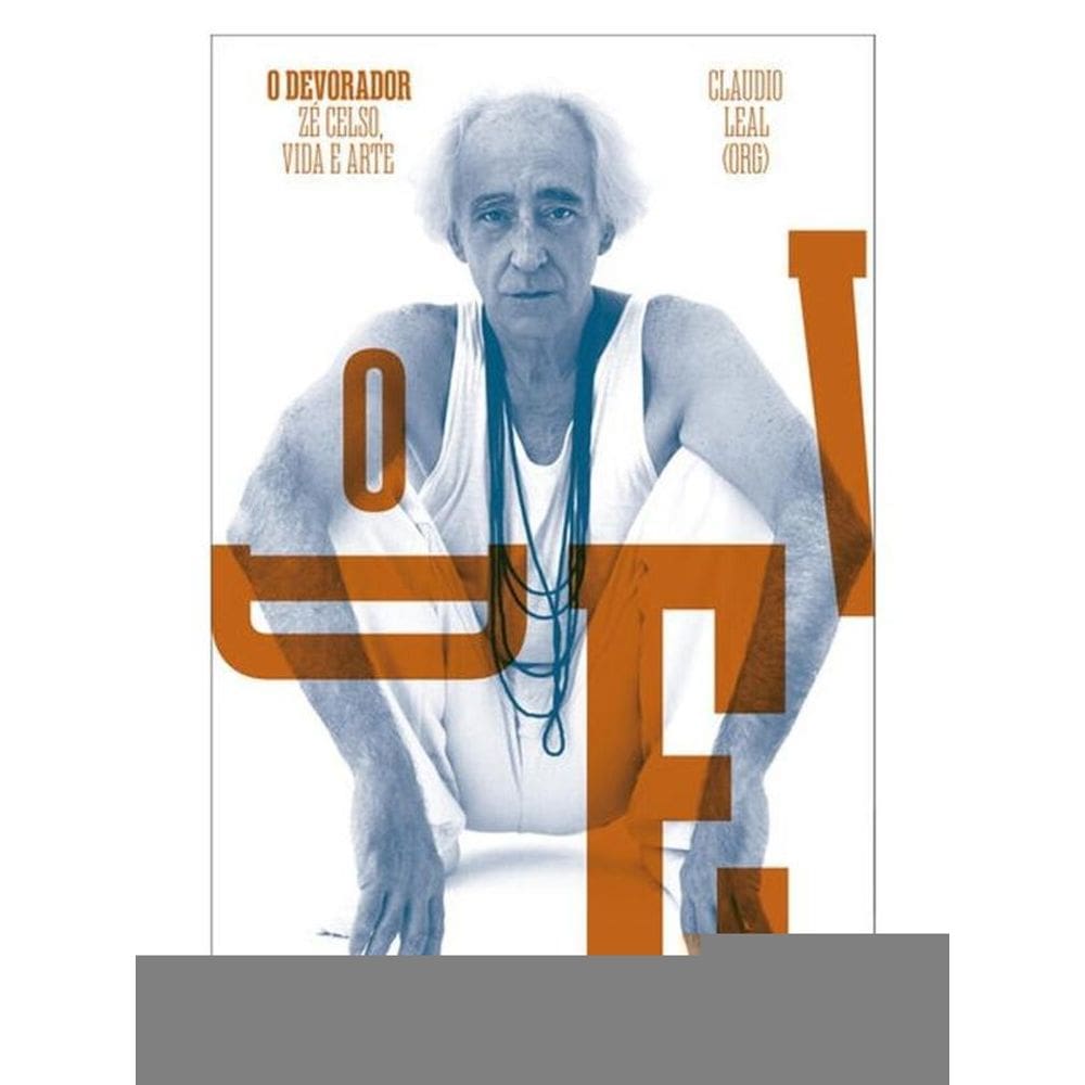 O Devorador: Zé Celso, Vida E Arte