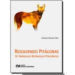 Resolvendo Pitagoras - Os Triangulos Retangulos Pitagoricos