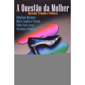 Questao Da Mulher, A - Opressao, Trabalho E Violen