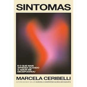 Sintomas - e o Que Mais Aprendi Quando o Amor Me