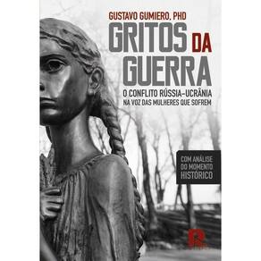 Gritos Da Guerra O Conflito Rússia - Ucrânia Na Voz Das Mulheres Que Sofrem