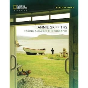 Explorations - Annie Griffiths - Taking Amazing Photographs
