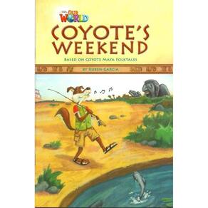 Our World American 3 - Reader 9 - Coyote`s Weekend: Based On Coyote Maya Foktales - Book