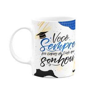Caneca Formatura - Você sempre foi capaz do que sonhou