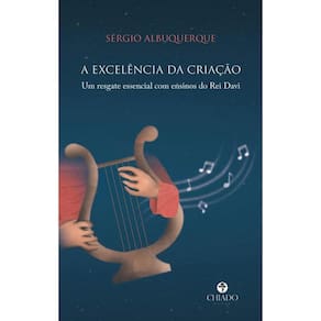 A excelência da criação: Um resgate essencial com ensinos do Rei Davi