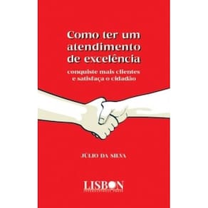 Como ter um atendimento de excelência: Conquiste mais clientes e satisfaça o cidadão