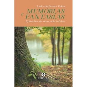 MEMÓRIAS E FANTASIAS: Episódios de uma vida inteira