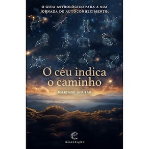 O céu indica o caminho: O guia astrológico para a sua jornada de autoconhecimento