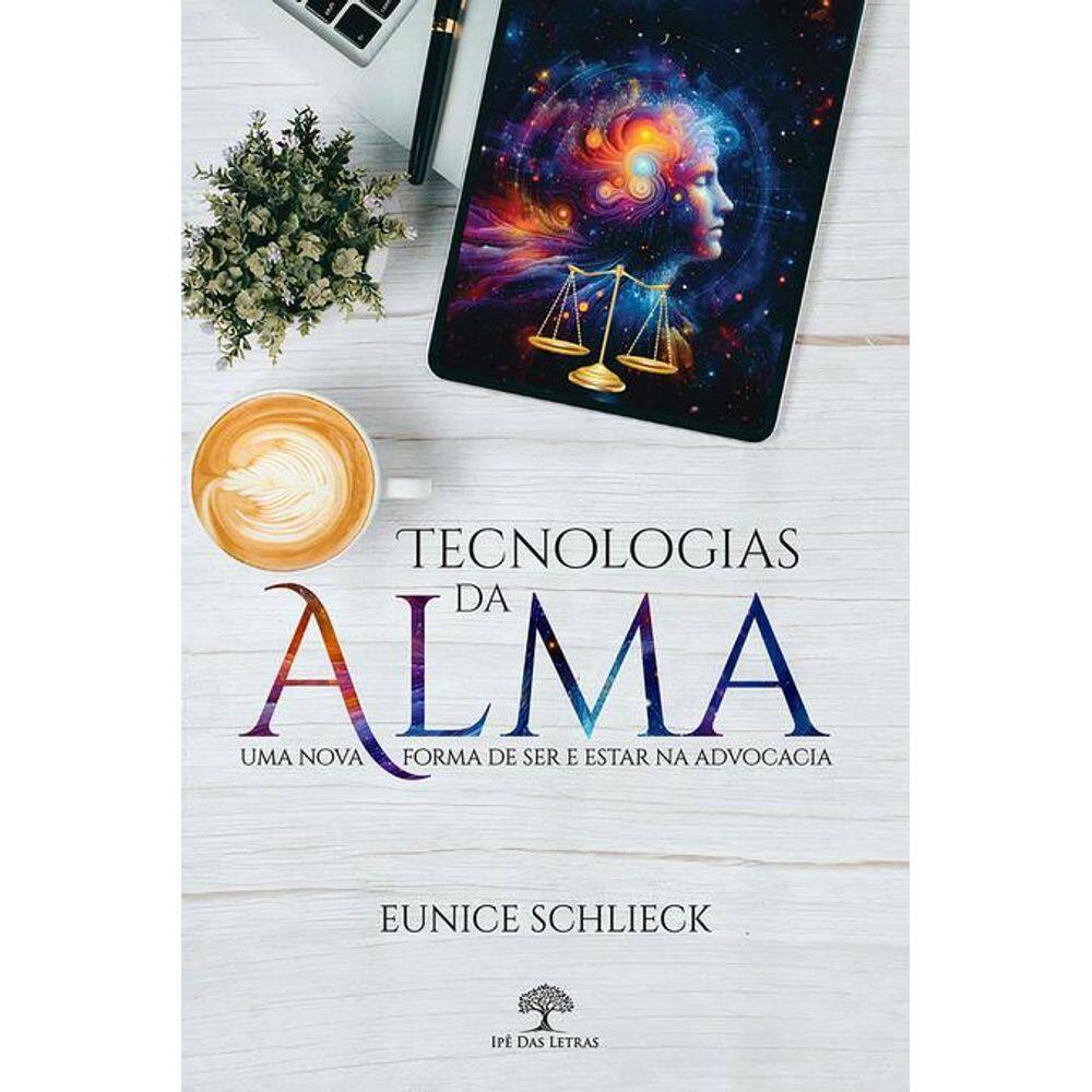Tecnologias da Alma: Uma nova forma de ser e estar na advocacia
