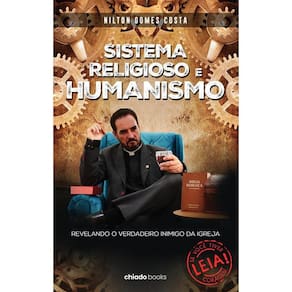 Sistema religioso e humanismo: revelando o verdadeiro inimigo da igreja