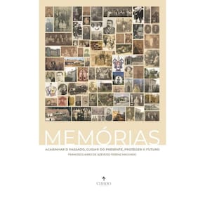 Memórias: Acarinhar o passado, cuidar o presente, proteger o futuro