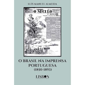 O Brasil na Imprensa Portuguesa (1850-1893)