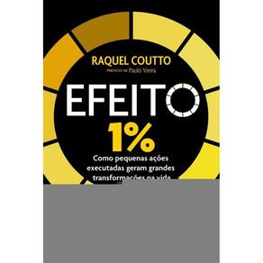 Efeito 1% - Como Pequenas Ações Executadas Geram Grandes Transformações Na Vida