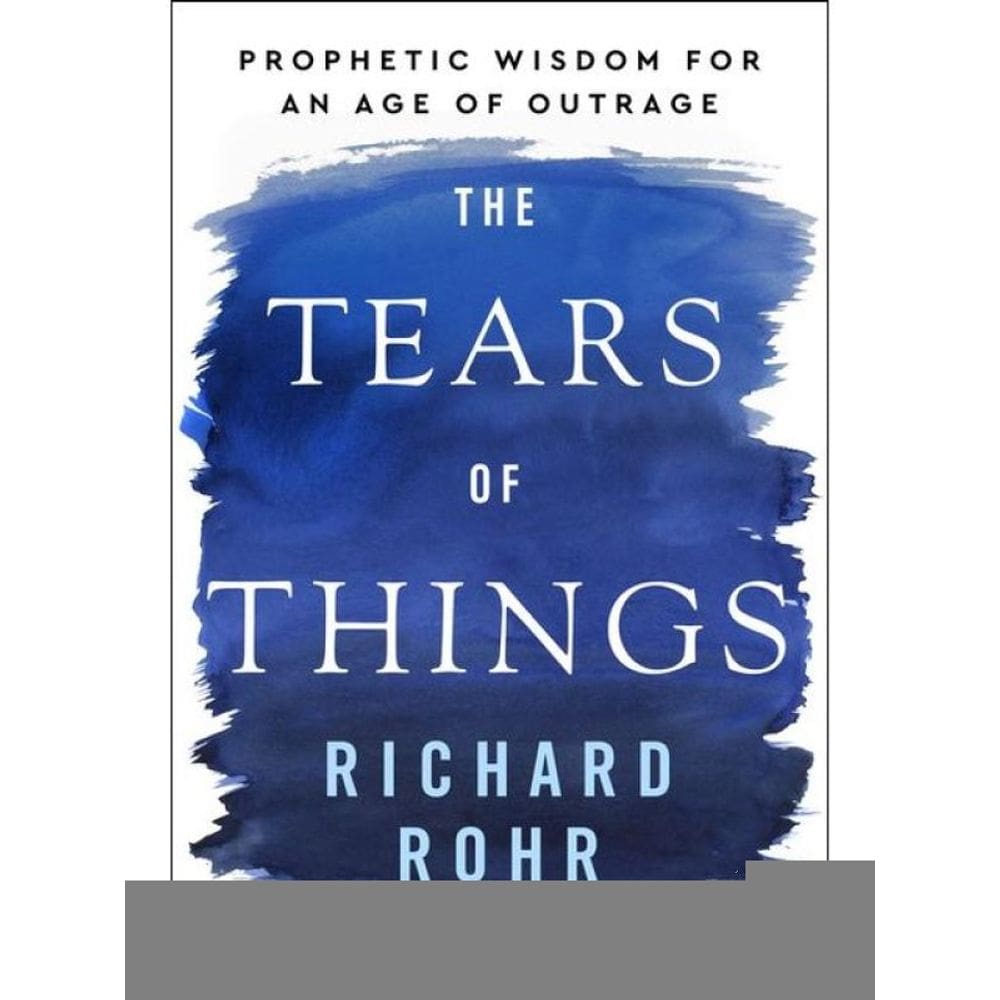 The Tears Of Things - Prophetic Wisdom For An Age Of Outrage