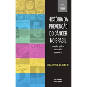 História da prevenção do câncer no Brasil : conceitos, práticas e instituições