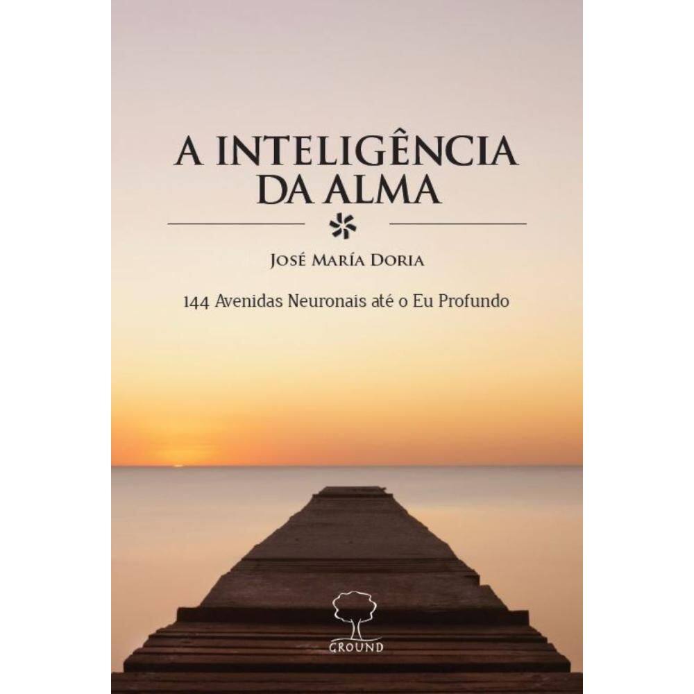 A Inteligência da Alma: 144 avenidas neuronais até o eu profundo