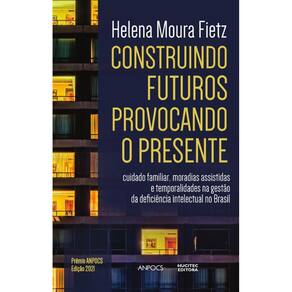 Construindo futuros, provocando o presente: cuidado familiar, moradias assistidas e temporalidades na gestão da deficiência intelectual no Brasil